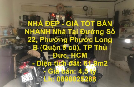 NHÀ ĐẸP - GIÁ TỐT BÁN NHANH Nhà Tại Đường Số 22, Phường Phước Long B (Quận 9 cũ), TP Thủ Đức, HCM